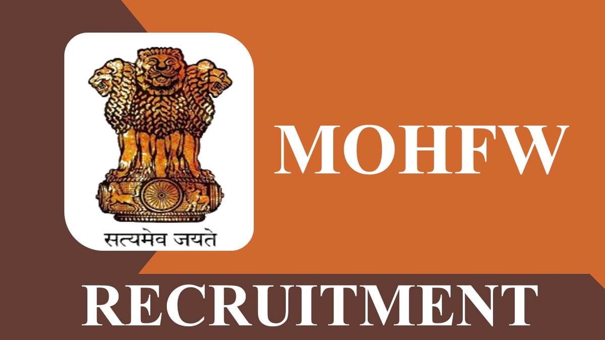 MOHFW Recruitment 2023: Monthly Salary up to 215900, Check Posts, Eligibility and Application Process