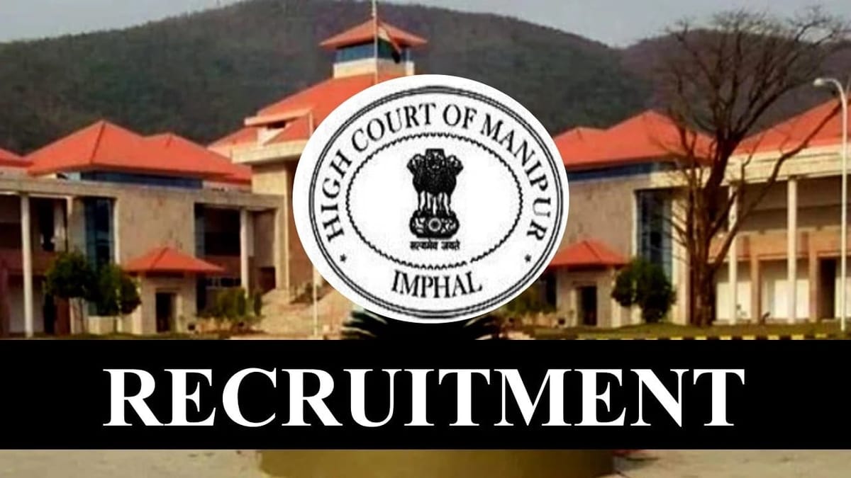 High Court of Manipur Recruitment 2023: 118 Vacancies, Monthly salary upto 69100, Check Post and Other Details