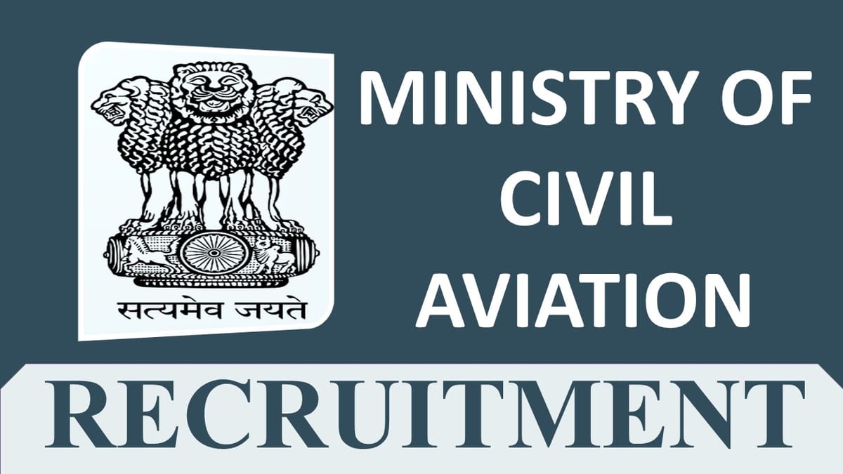 Ministry of Civil Aviation Recruitment 2023: Monthly Salary 142400, Check Post, Eligibility and How to Apply