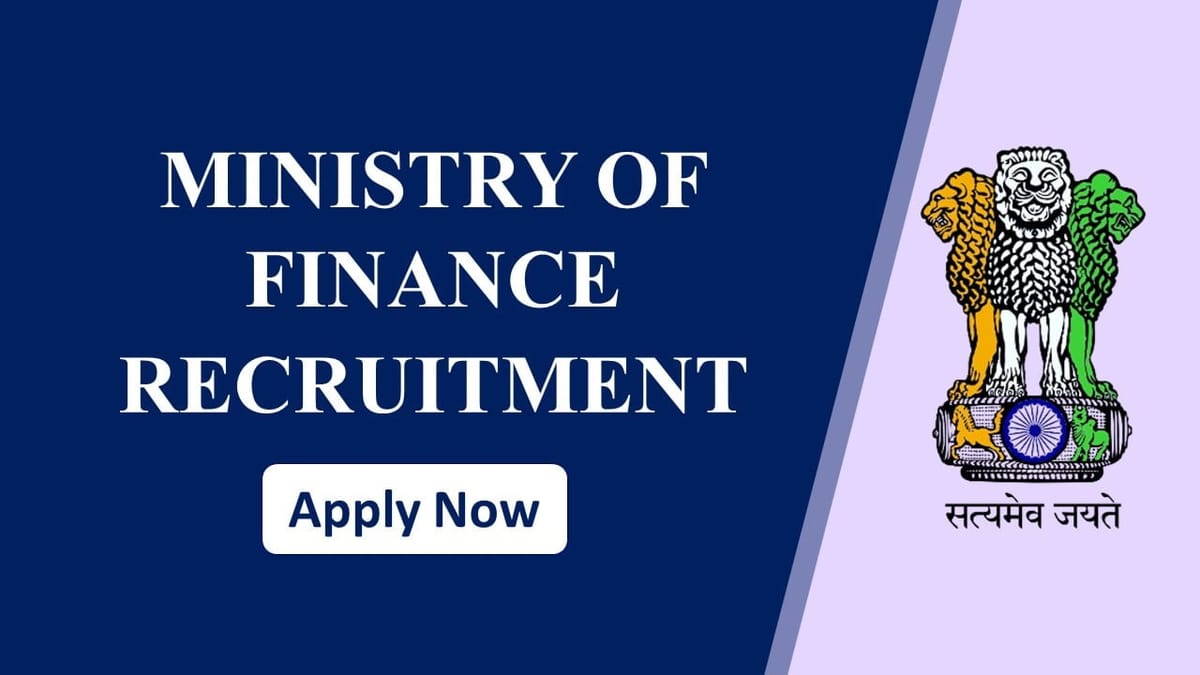 Ministry of Finance Recruitment 2023: Monthly Salary Upto 142400, Check Posts, Eligibility and How to Apply 