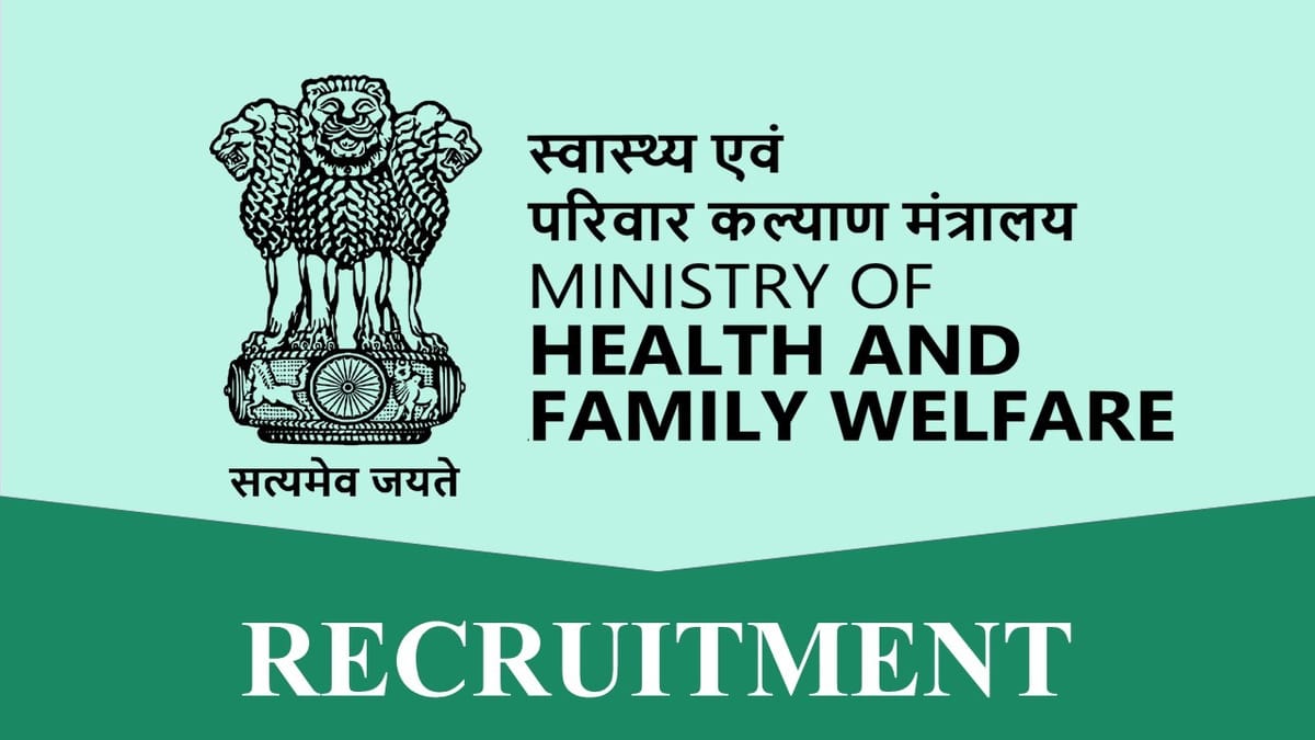 Ministry of Health and Family Welfare Recruitment 2023: Monthly Salary up to 215900, Check Post, Eligibility, and How to Apply