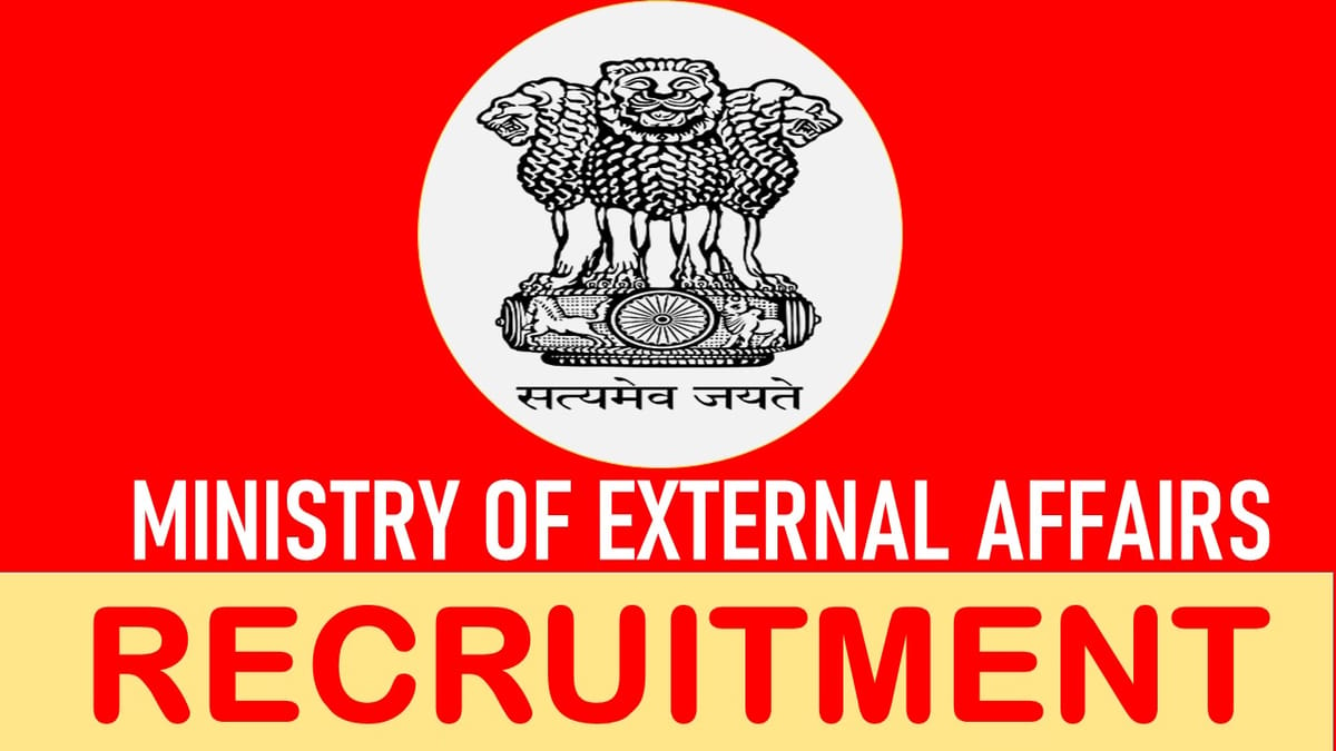 Ministry of External Affairs Recruitment 2023: Check Posts, Age, Qualification, Salary and Other Vital Details