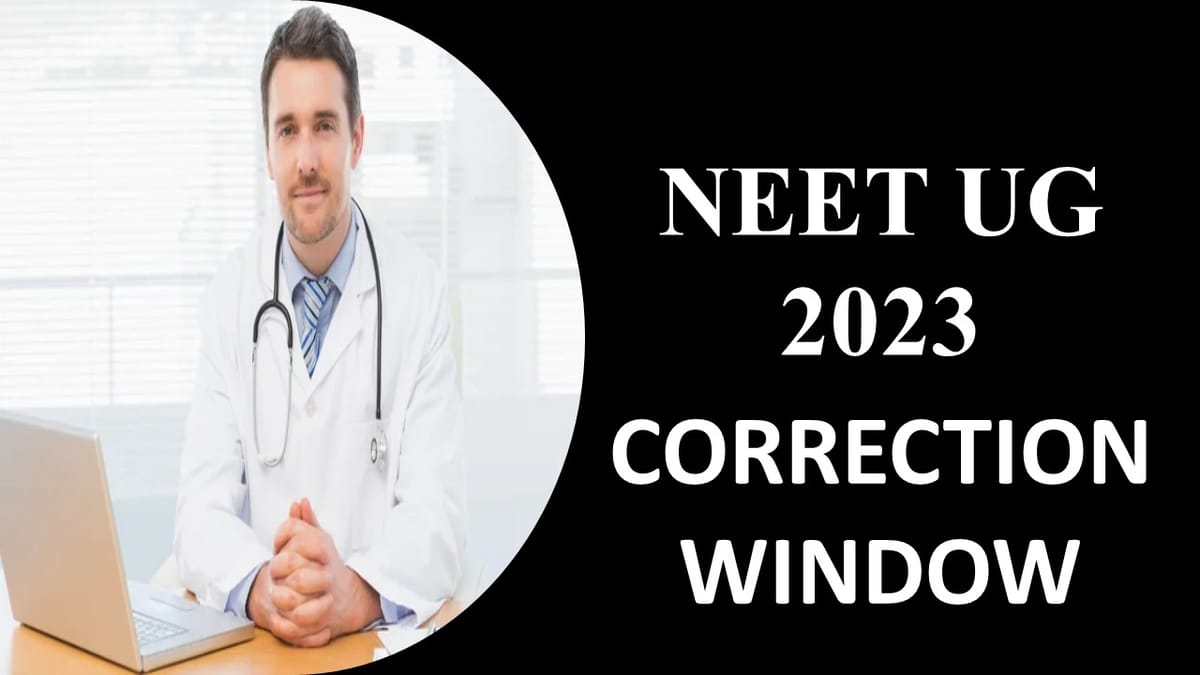 NEET UG 2023: Correction Window Closing Today, Check How to Correct Details
