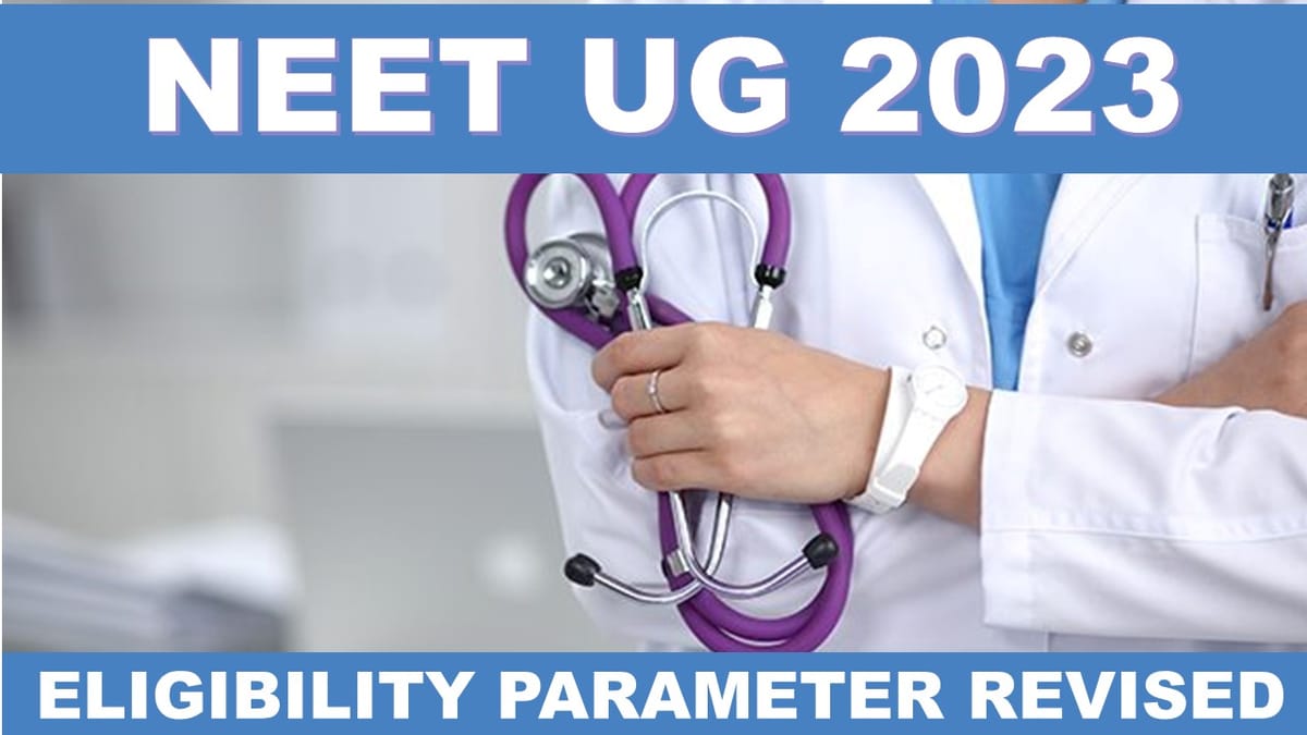NEET UG 2023: Eligibility Parameter Revised, Check Complete Details Here