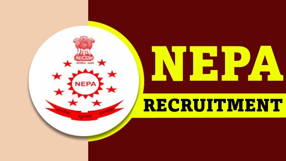 NEPA Recruitment 2023 for 20+ Vacancies: Check Posts, Qualification, and How to Apply