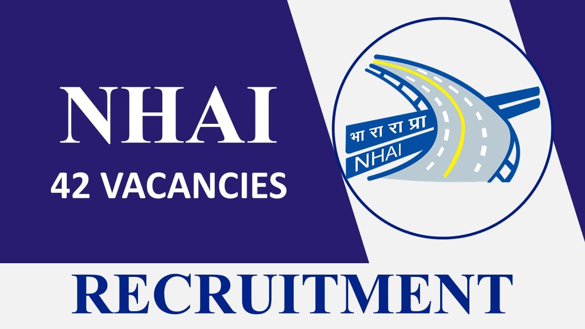 NHAI Recruitment 2023 for Various Vacancies: Monthly Pay up to 215900, Check Posts, Vacancies, Application Procedure