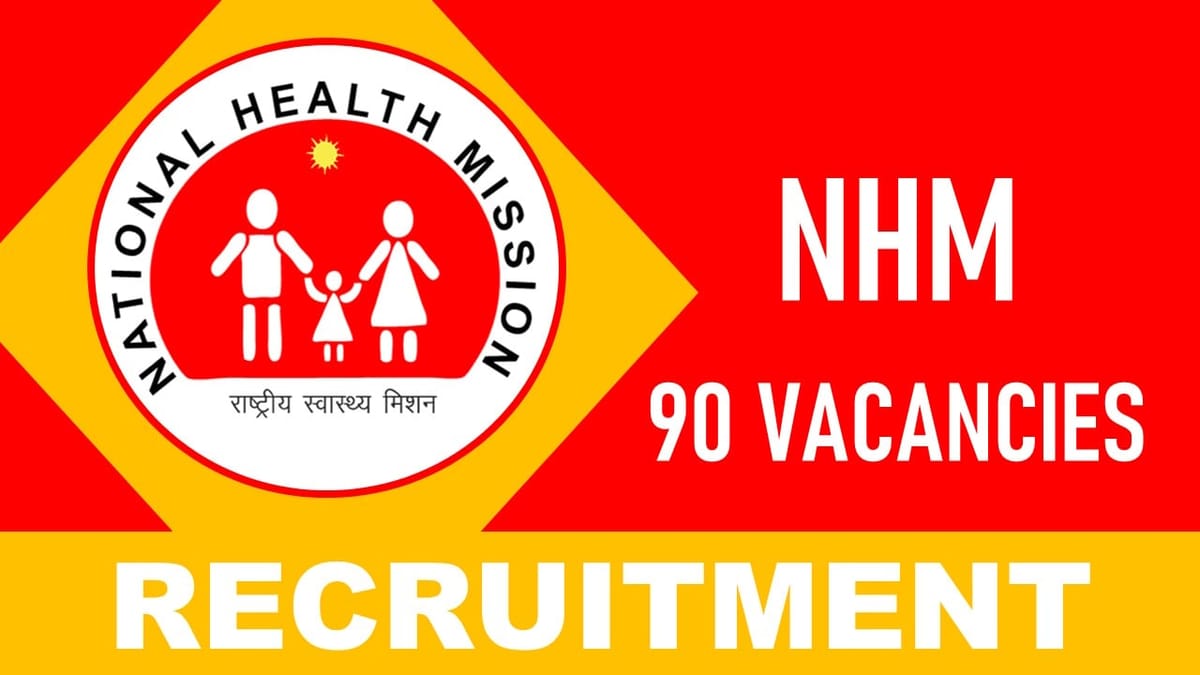 NHM Recruitment 2023: Check Posts, Eligibility and How to Apply for 90 Vacancies