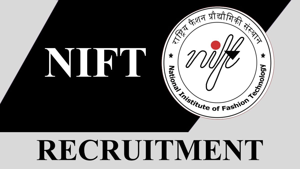 NIFT Recruitment 2023: Monthly Salary up to 218200, Check Post, Eligibility and Last Date to Apply