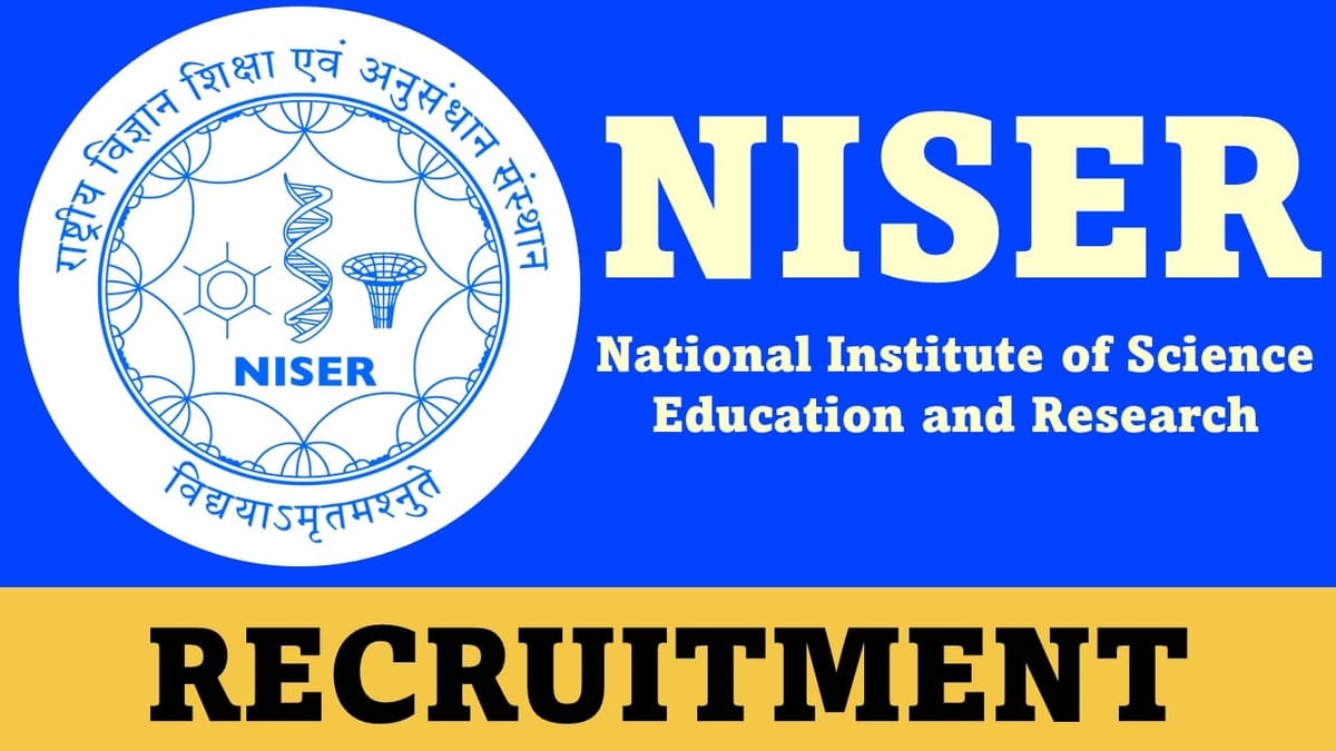 NISER Recruitment 2023 for Technical Positions: Check Post, Age, Qualification and How to Apply