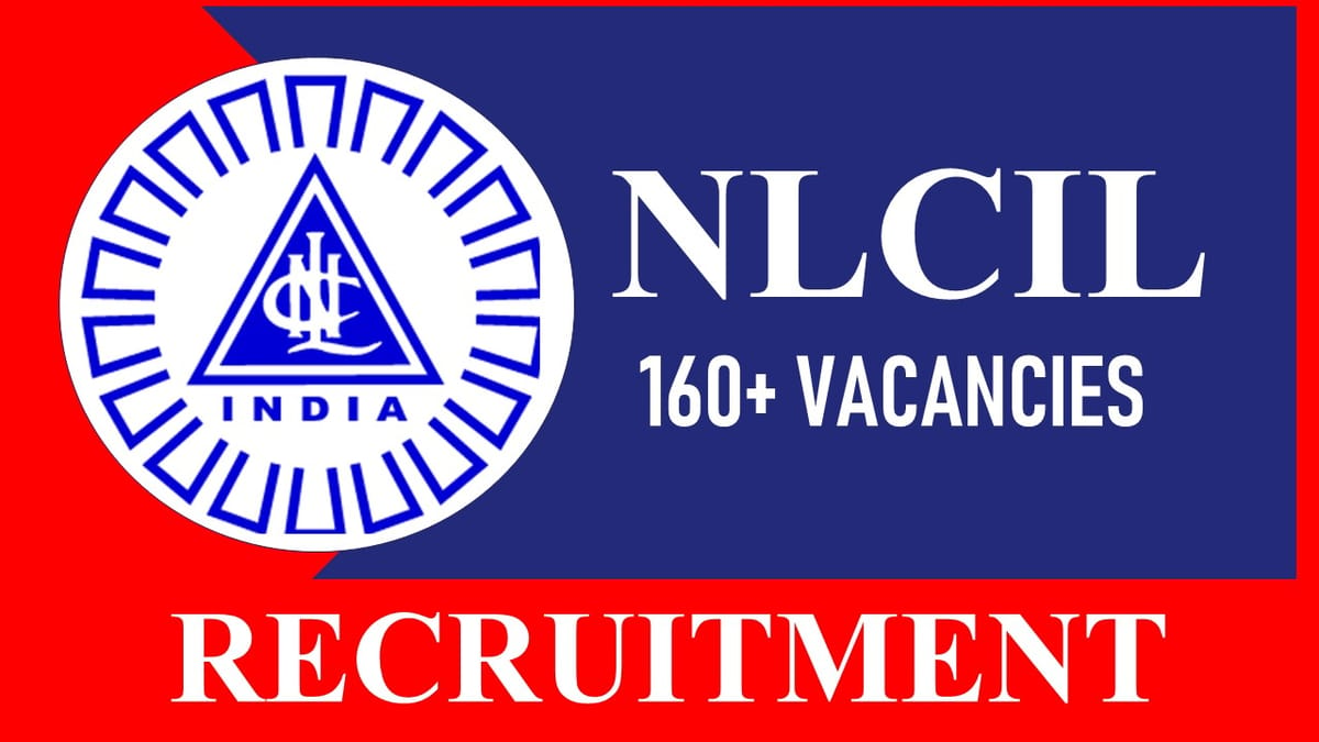 NLCIL Recruitment 2023: 160+ Vacancies, Check Post, Eligibility, Salary and Other Vital Details