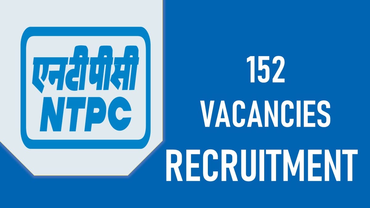 NTPC Recruitment 2023 for 152 Vacancies: Check Posts, Age, Qualification, Salary and Other Vital Details