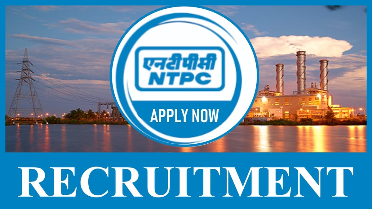 NTPC Recruitment 2023: Monthly Salary up to Rs.3.40 Lac, Check Post, Eligibility and Application Procedure 