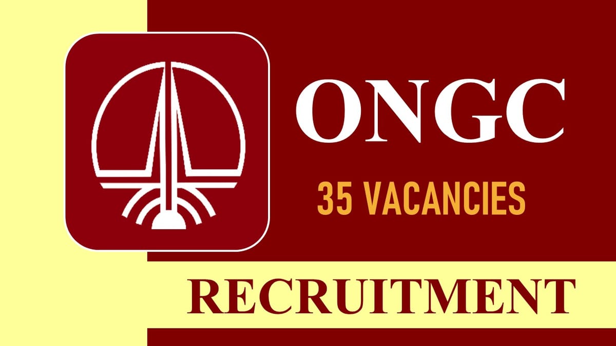 ONGC Recruitment 2023: 35 Vacancies, Check Post, Eligibility, Salary and Other Vital Details