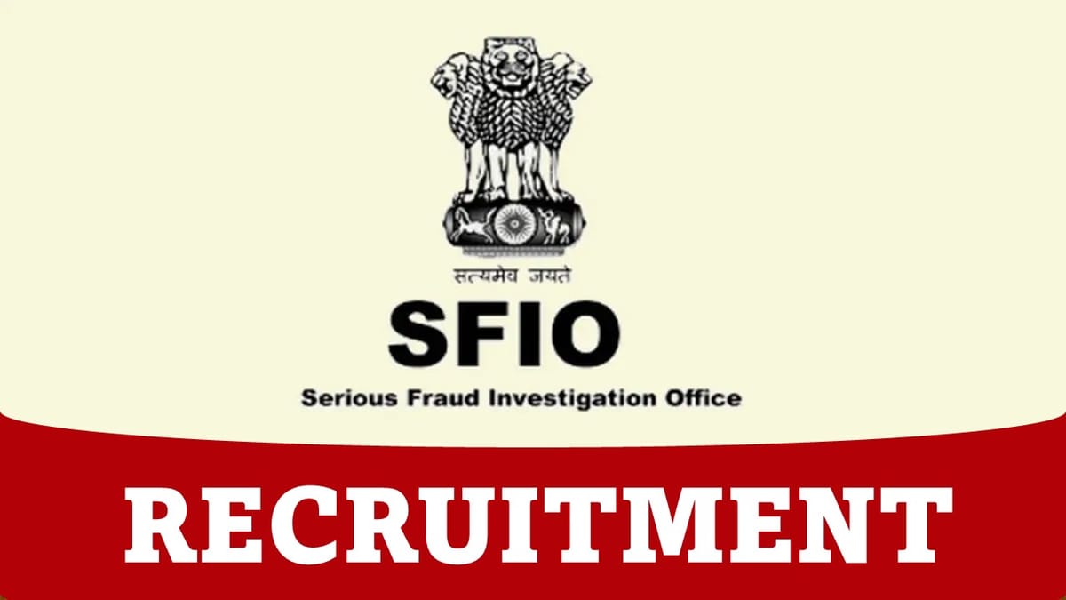 SFIO Recruitment 2023 for Various Vacancies: Check Post, Monthly Salary upto 215900, Qualification, How to Apply