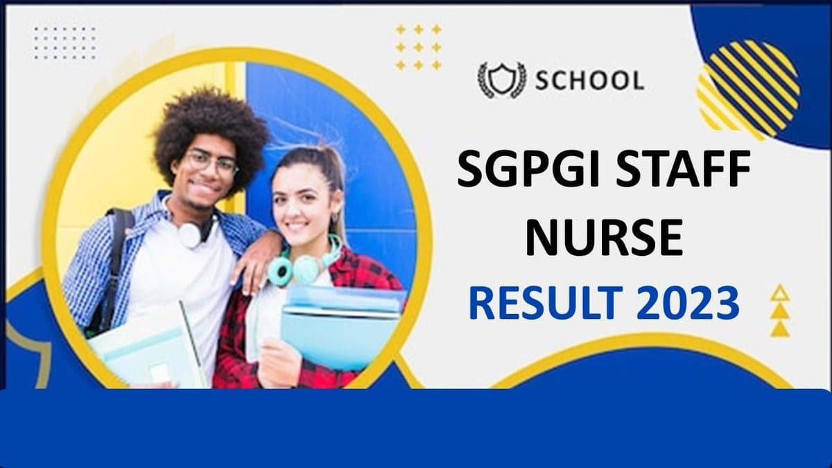 SGPGI Staff Nurse Result 2023 Published, Check How to View Result, Other Details