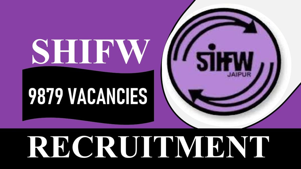 SIHFW Recruitment 2023: 9879 Bumper Vacancies, Check Posts, Qualification and Application Procedure