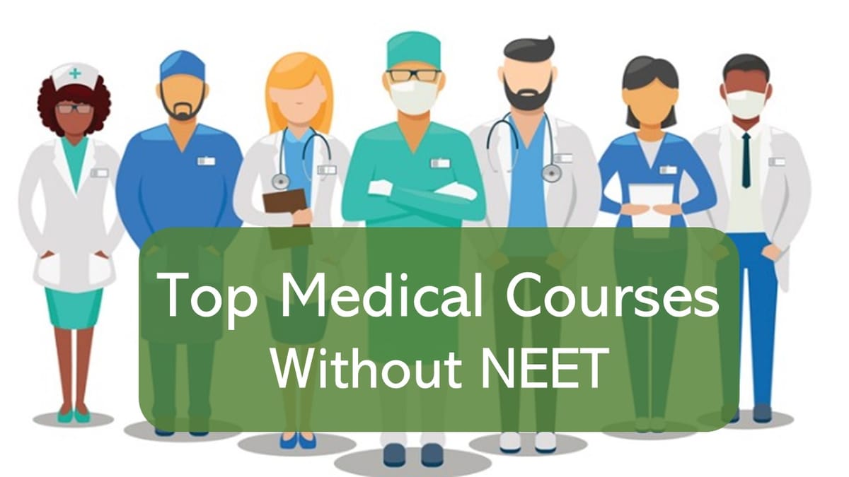 NEET UG 2023: Top Medical Courses Without NEET Score, Check Eligibility, Admission Process, Earning Potential, and Other Details