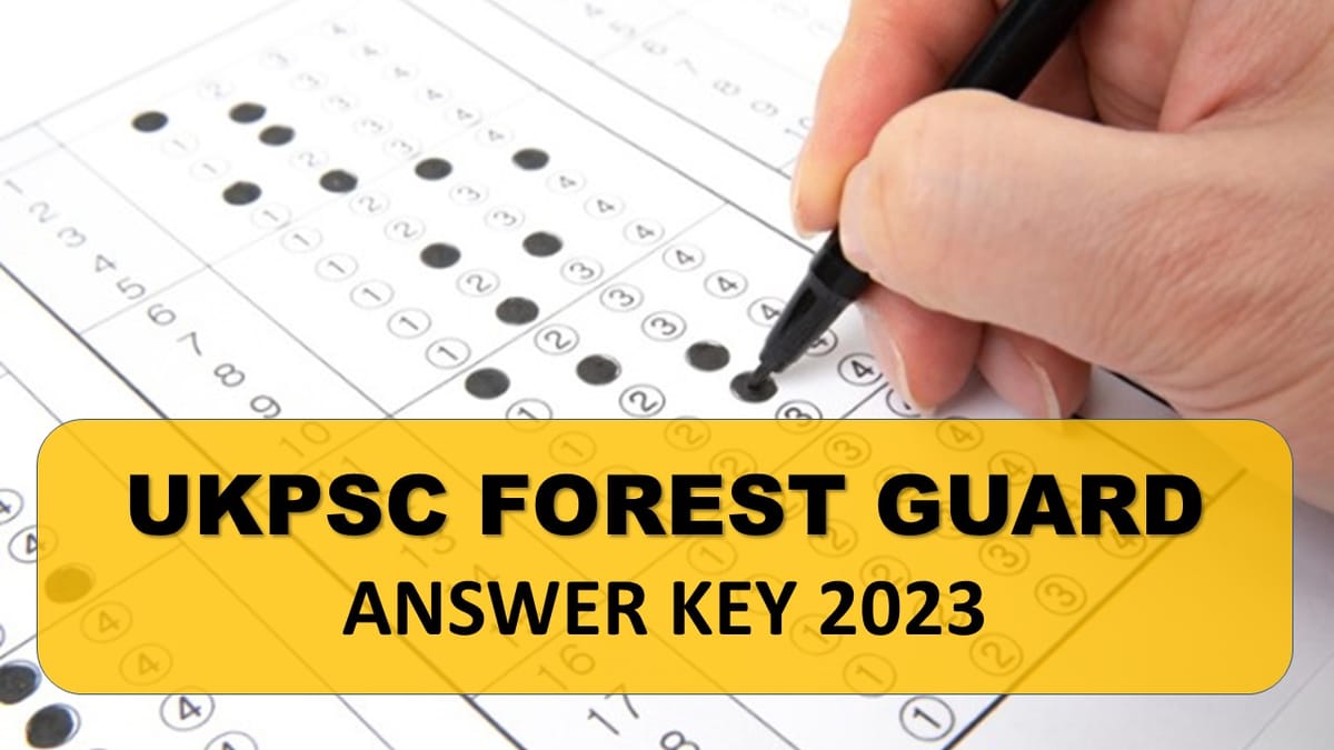 UKPSC Forest Guard Answer Key 2023 Out: Know How to Download, Raise Objection, and Other Imp Details