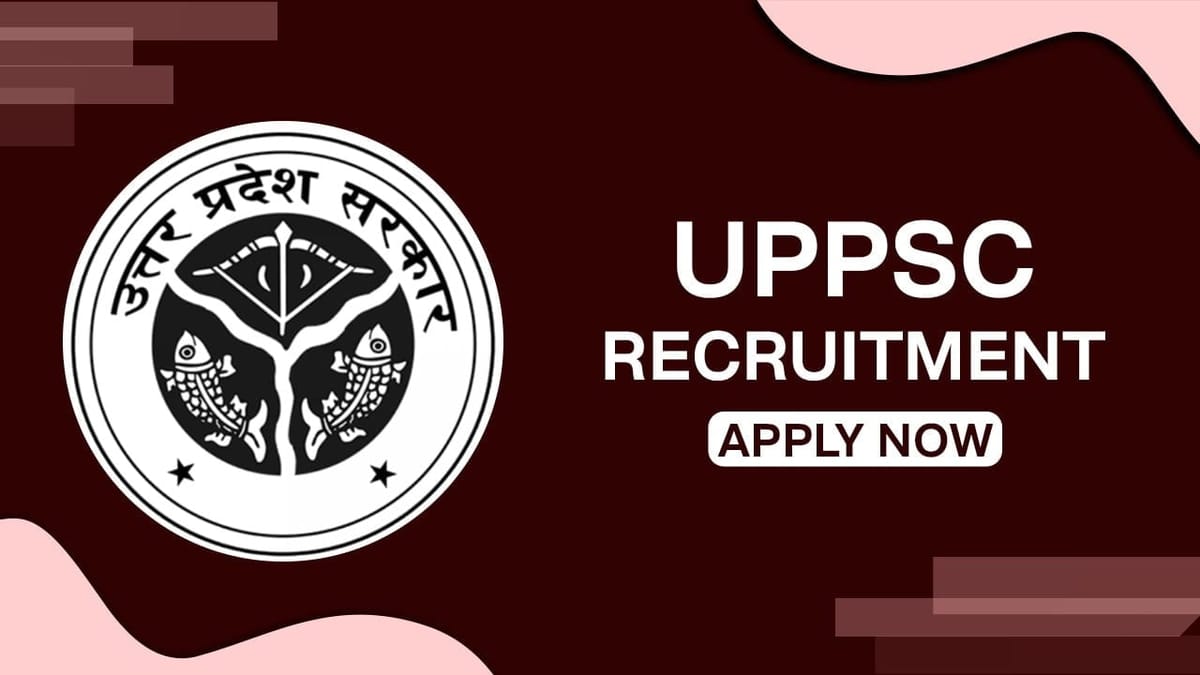 UPPSC Recruitment 2023: Monthly Salary up to 208700, Check Posts, Qualification, Eligibility, Application Process