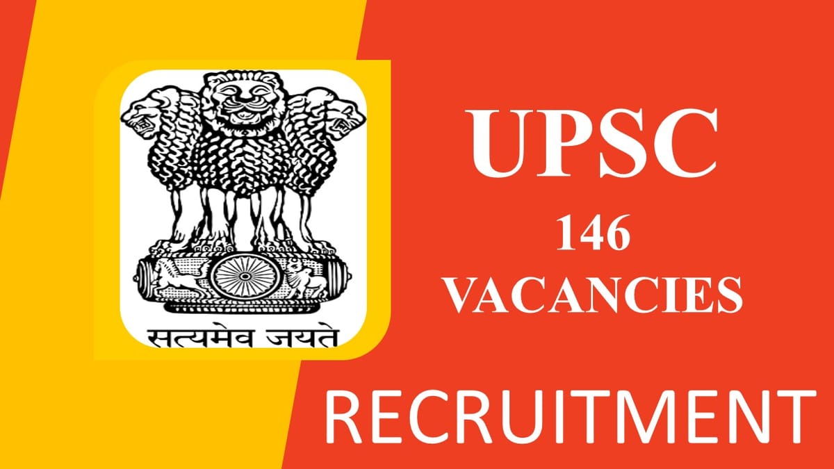 Union Public Service Commission Recruitment 2023: 146 Vacancies, Check Posts, Eligibility and Other Vital Details