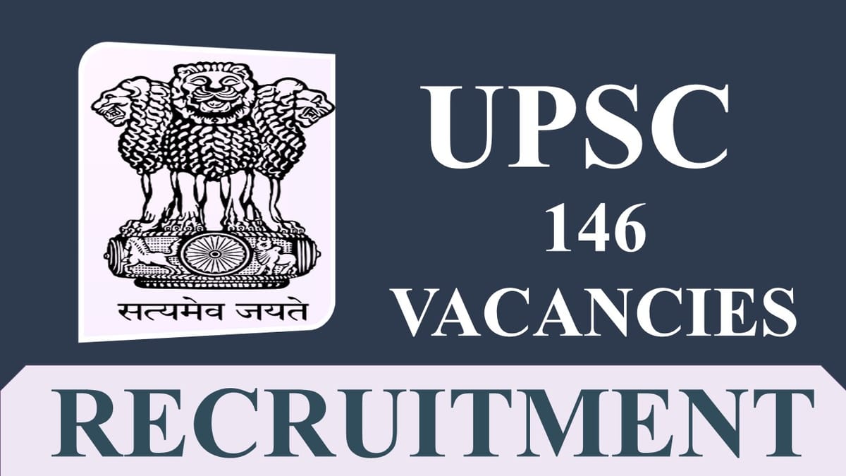 UPSC Recruitment 2023: 146 Vacancies, Check Posts, Eligibility and Other Vital Details