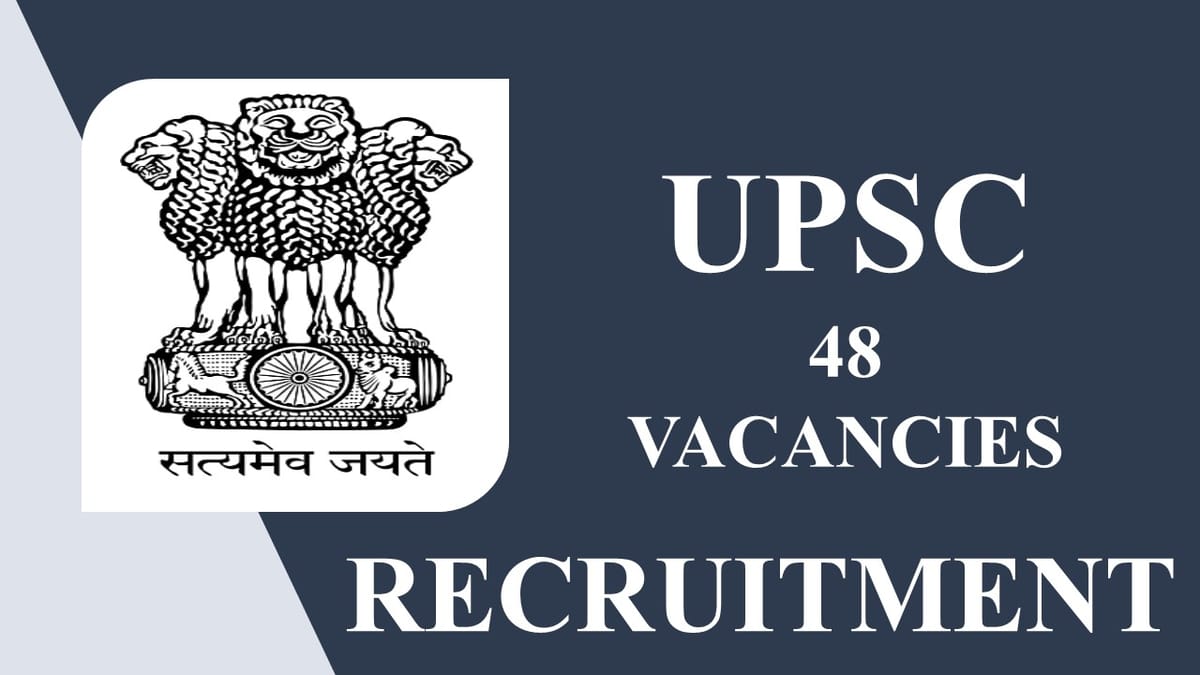 UPSC Recruitment 2023 for 48 Vacancies: Check Post, Qualification, Pay Scale and Other Details
