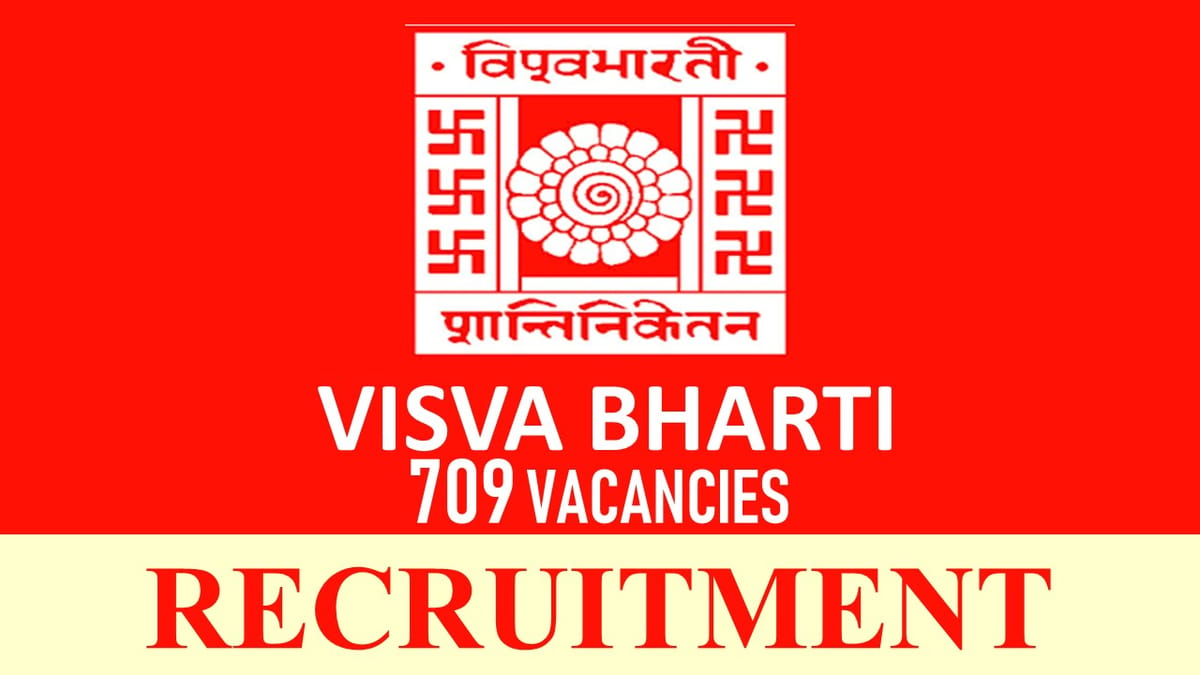 Visva Bharti Recruitment 2023: 709 Vacancies, Check Post, Qualification and Other Details