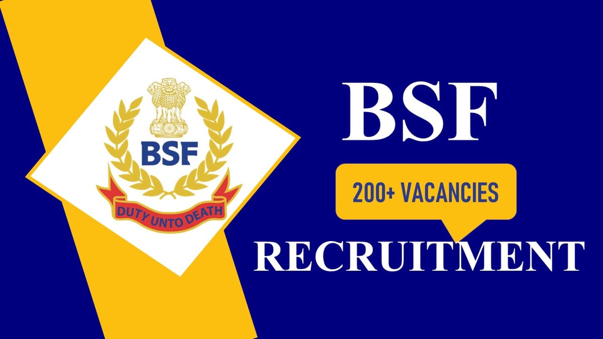 BSF Recruitment 2023 for 200+Vacancies: Monthly Salary up to 81100, Check Posts, Age, Qualification, Other Details
