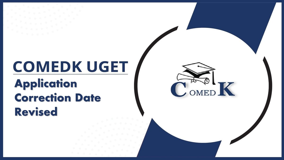 COMEDK UGET 2023: Application Correction Window Dates Revised, Check New Date and How to Make Correction