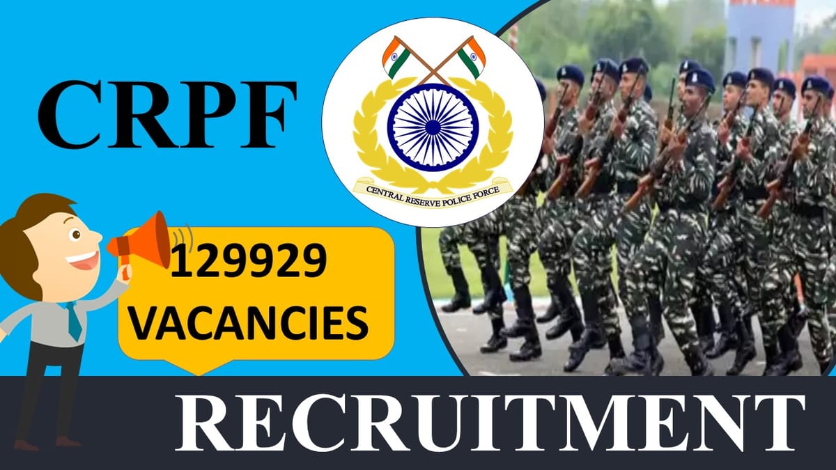 CRPF Recruitment 2023: 129929 Bumper Vacancies, Check Post, Eligibility and Other Vital Details