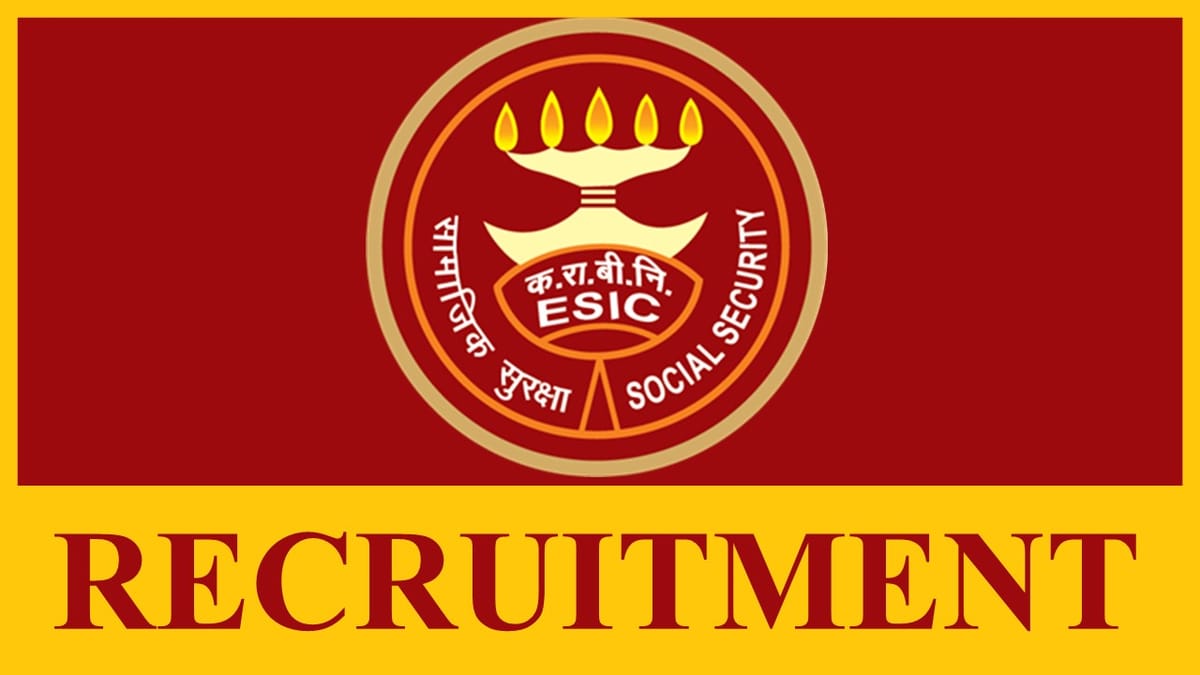 ESIC Recruitment 2023: Check Posts, Salary, Qualification, Age and How to Apply