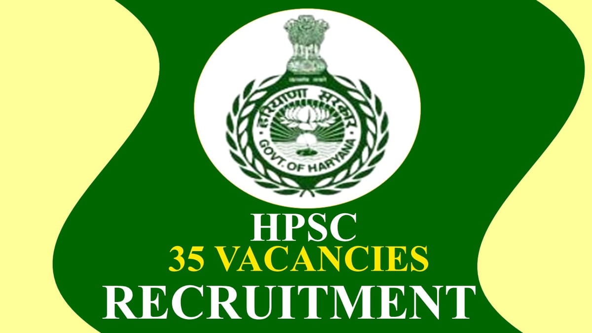 HPSC Recruitment 2023 for 35 Vacancies: Check Posts and Qualification, Eligibility, Application Procedure