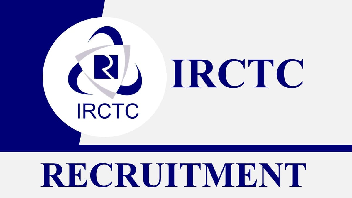 IRCTC Recruitment 2023: Monthly Salary up to 240000, Check Post, Eligibility and Other Vital Details