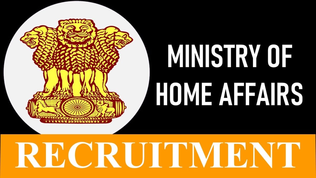 Ministry of Home Affairs Recruitment 2023: Monthly Salary 177500, Check Post, Eligibility and Application Procedure