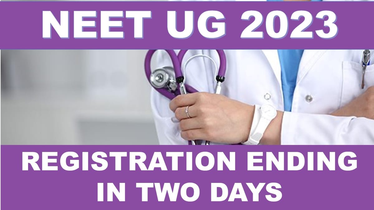 NEET UG 2023: Registration Ending in Two Days, Apply Fast, Know How to Apply
