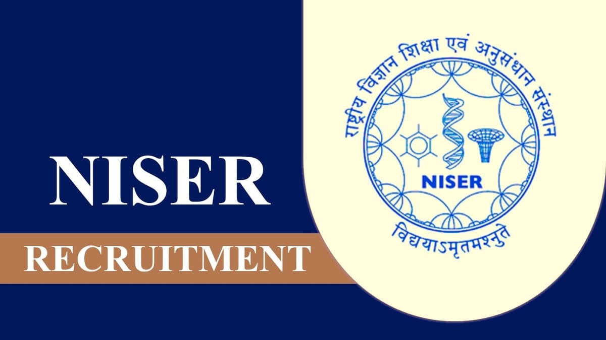 NISER Recruitment 2023: Monthly Salary Upto 142400, 19 Vacancies, Check Post, Eligibility and How to Apply