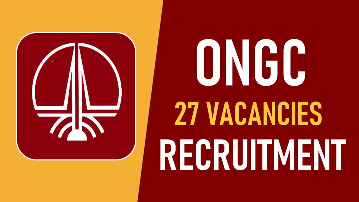 ONGC Recruitment 2023 for 27 Vacancies: Check Posts, Age, Qualification, Salary and Other Vital Details