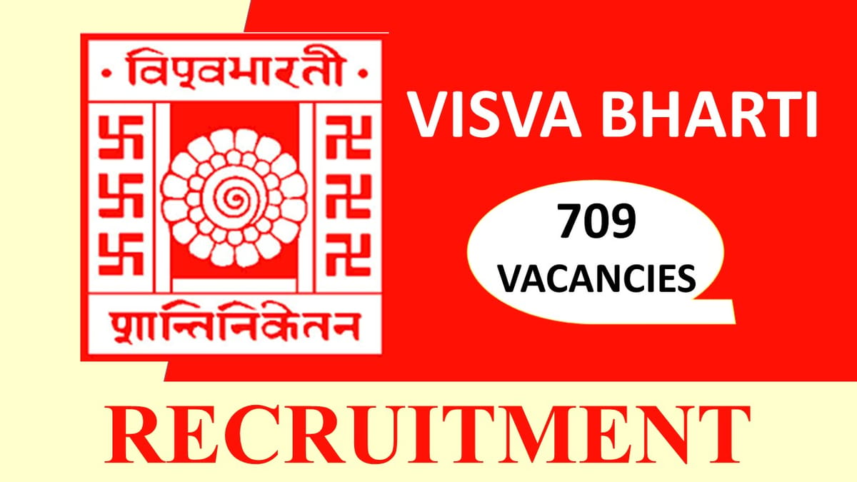 Visva Bharti Recruitment 2023: 709 Vacancies, Monthly Salary upto 67000, Check Post, Qualification, Other Details