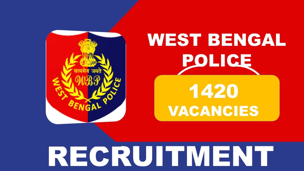 West Bengal Police Recruitment 2023: 1420 Vacancies, Check Posts, Age, Qualification and How to Apply