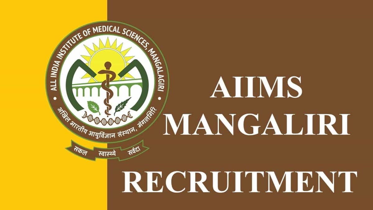 AIIMS Mangalagiri Recruitment 2023: Monthly Salary upto 56100, Check Post, Vacancies, Qualification, and How to Apply