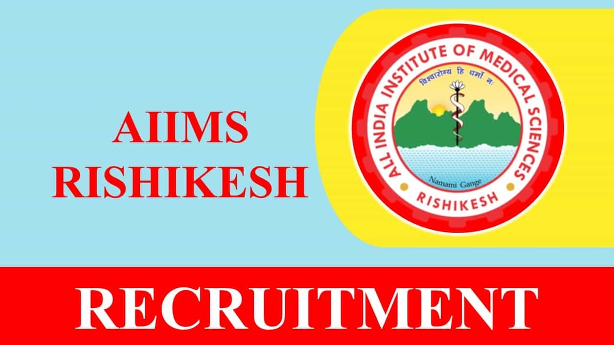AIIMS Rishikesh Recruitment 2023 for 20 Vacancies: Check Posts, Eligibility, Salary and How to Apply