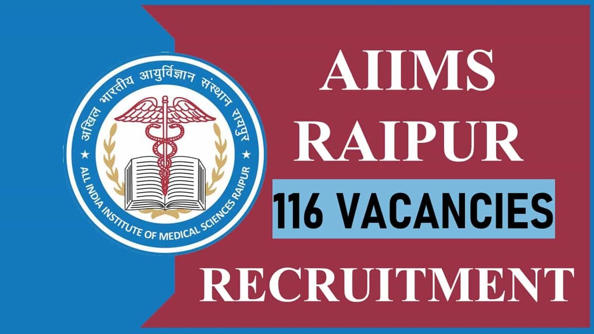 AIIMS Raipur Recruitment 2023: 116 Vacancies, Check Post, Eligibility and How to Apply