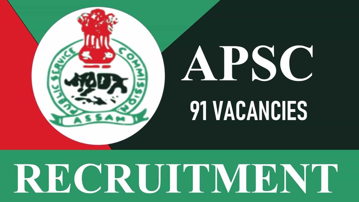 APSC Recruitment 2023: 91 Vacancies, Check Post, Eligibility and How to Apply