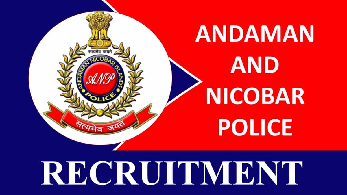 Andaman and Nicobar Police Recruitment 2023 for 190 Vacancies: Check Posts, Age, Qualification and How to Apply