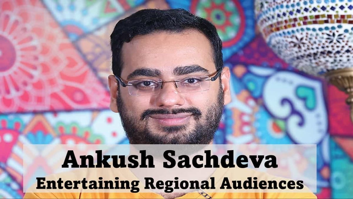 Ankush Sachdeva: An IITIAN who Failed 17 times Before Founding a Start-Up worth 40000 Crores+ Entertaining Regional Audiences
