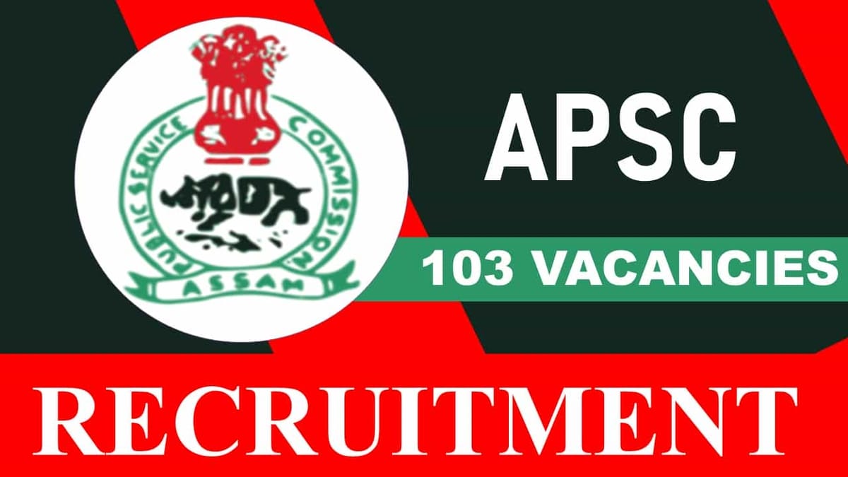 APSC Recruitment 2023 for 103 Vacancies: Check Post, Qualification and How to Apply