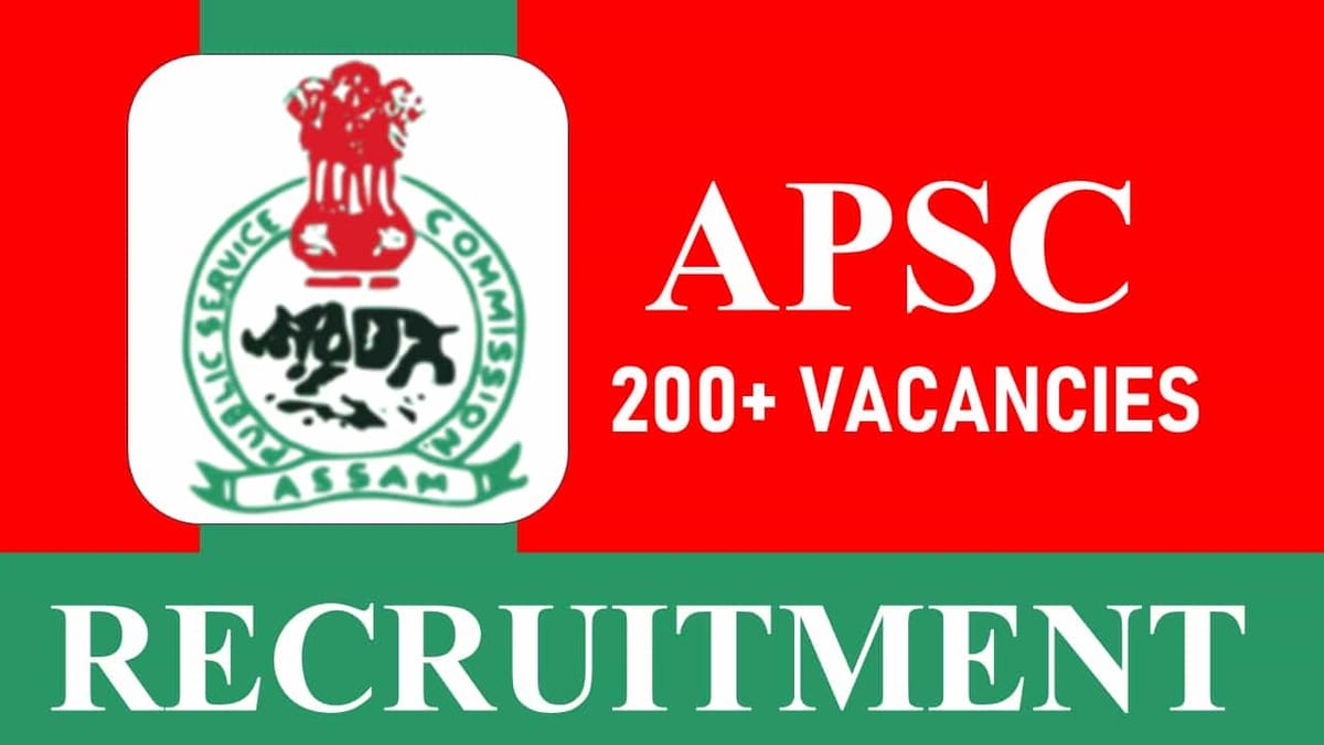 APSC Recruitment 2023: 200+ Vacancies, Check Posts, Eligibility, Salary and How to Apply