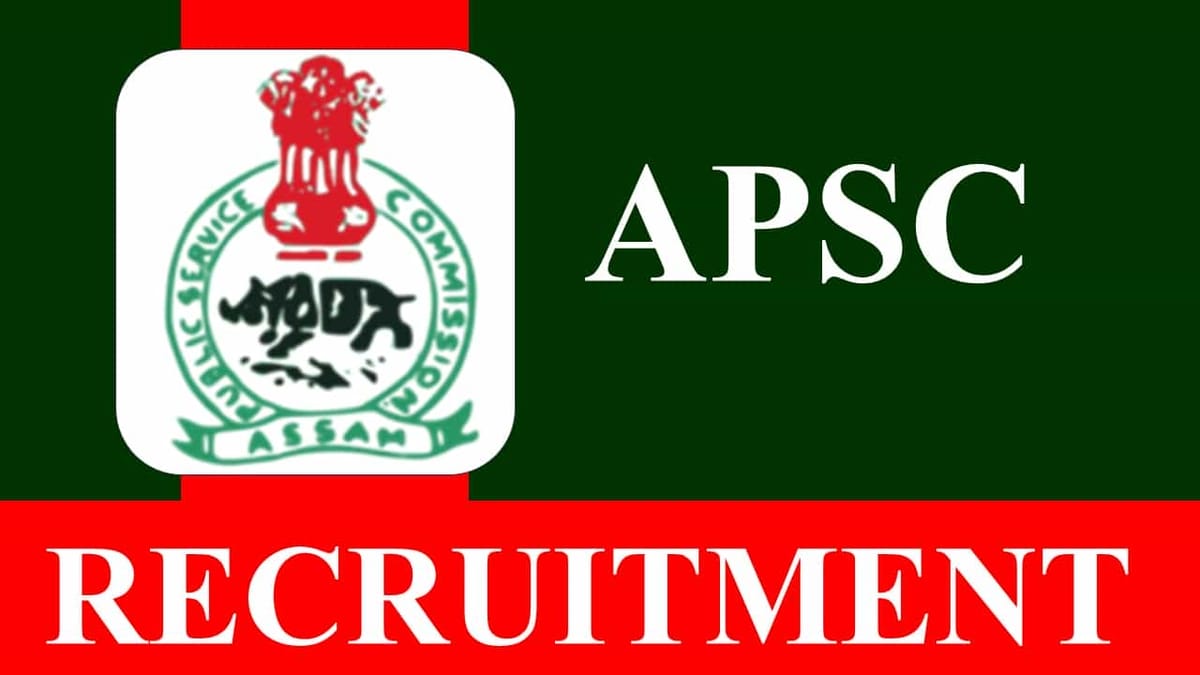 APSC Recruitment 2023: Check Posts, Salary, Age, Qualification and How to Apply