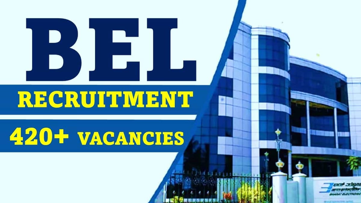 BEL Recruitment 2023 for 420+ Vacancies: Salary Up to 55000, Check Posts, Age, Qualification and Other Important Details