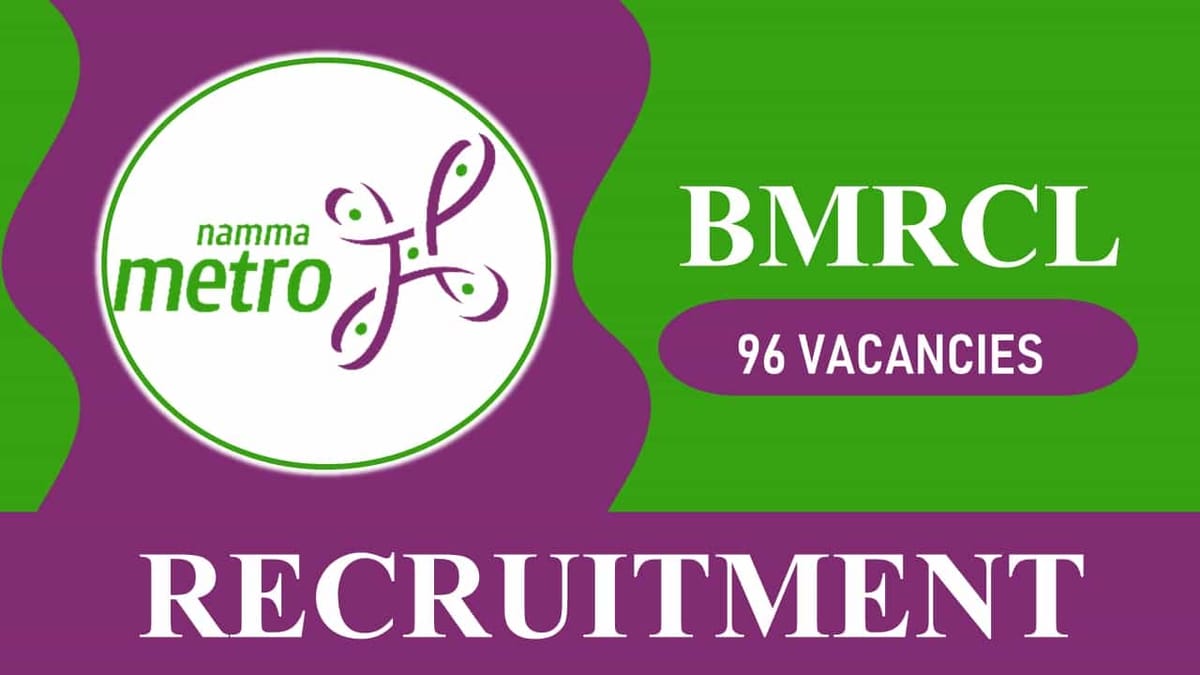 BMRCL Recruitment 2023 for 96 Posts: Check Post Name, Age Limit, Essential Qualifications, How to Apply